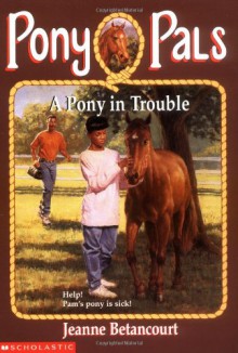 A Pony in Trouble - Jeanne Betancourt, Robert K. Brown, Paul Bachem