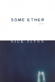 Some Ether - Nick Flynn