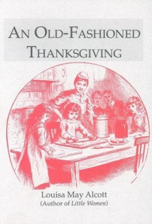 An Old-Fashioned Thanksgiving - Louisa May Alcott