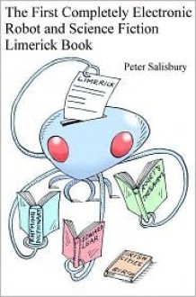 The First Completely Electronic Robot and Science Fiction Limerick Book - Peter Salisbury