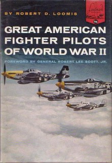 Great American Fighter Pilots of World War II - Robert D. Loomis