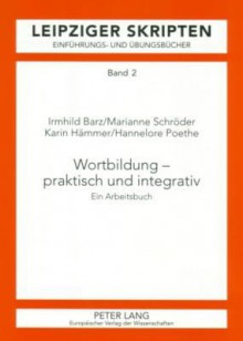 Wortbildung - Praktisch Und Integrativ: Ein Arbeitsbuch - Irmhild Barz, Marianne Schröder, Karin Hammer