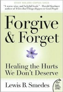 Forgive and Forget: Healing the Hurts We Don't Deserve - Lewis B. Smedes