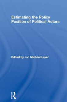 Estimating the Policy Position of Political Actors - Michael Laver