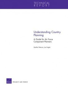 Understanding Country Planning: A Guide for Air Force Component Planners - Heather Peterson, Joe Hogler