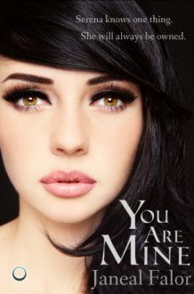 You Are Mine (Mine, #1) - Janeal Falor