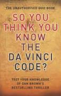 So You Think You Know The "Da Vinci Code" - Clive Gifford