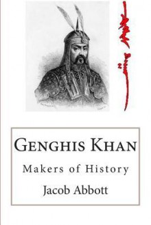 Genghis Khan: Makers of History - Jacob Abbott