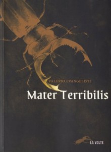 Mater Terribilis - Valerio Evangelisti