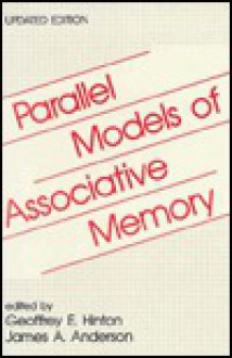 Parallel Models of Associative Memory: Updated Edition - Geoffrey E. Hinton, James A. Anderson