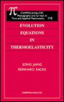 Evolution Equations in Thermoelasticity (Monographs and Surveys in Pure and Applied Mathematics) - Reinhard Racke, Song Jiang