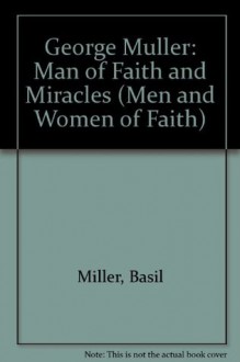 George Muller: Man of Faith and Miracles (The Men and Women of Faith Series) - Basil Miller, Lloyd James