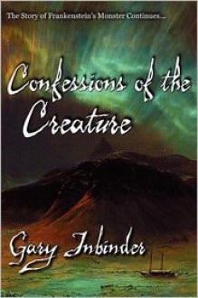 Confessions of the Creature - Gary Inbinder