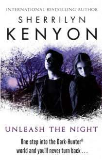 Unleash the Night (Dark-Hunter, #9; Were-Hunter, #4) - Sherrilyn Kenyon