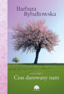 Czas darowany nam - Barbara Rybałtowska