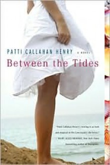 Between the Tides - Patti Callahan Henry