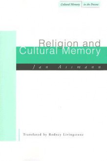 Religion and Cultural Memory: Ten Studies - Jan Assmann, Rodney Livingstone