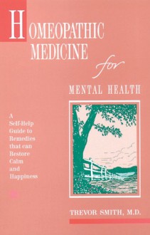 Homeopathic Medicine for Mental Health - Trevor Smith