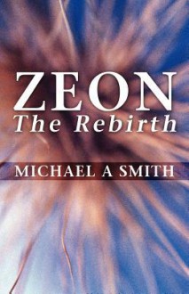 Zeon: The Rebirth - Michael A. Smith