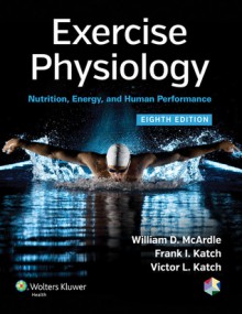 Exercise Physiology: Nutrition, Energy, and Human Performance - William D. McArdle