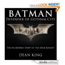 Batman, Defender of Gotham City: The Incredible Story of the Dark Knight (Superhero Sagas) - Dean King