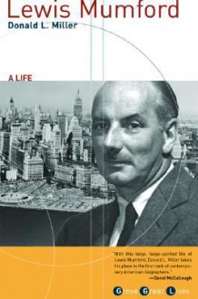 Lewis Mumford: A Life - Donald L. Miller