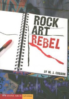 Rock Art Rebel - M.J. Cosson, Brann Garvey, Mark DeYoung