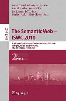 The Semantic Web Iswc 2010: 9th International Semantic Web Conference, Iswc 2010, Shanghai, China, November 7 11, 2010, Revised Selected Papers, Part ... Applications, Incl. Internet/Web, And Hci) - Peter F. Patel-Schneider, Yue Pan, Pascal Hitzler, Peter Mika, Lei Zhang, Jeff Z. Pan, Ian Horrocks, Birte Glimm