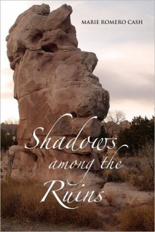 Shadows among the Ruins - Marie Romero Cash