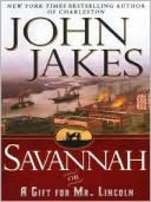 Savannah {or} A Gift For Mr. Lincoln - John Jakes