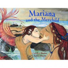 Mariana and the Merchild: A Folk Tale from Chile - Caroline Pitcher, Jackie Morris