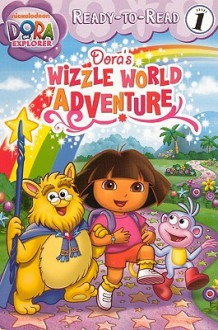 Dora's Wizzle World Adventure - Valerie Walsh Valdes