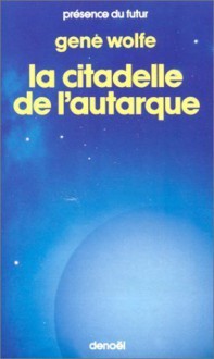 Livre Du Nouveau Soleil De Teur. 4, La Citadelle De L'autarque - Gene Wolfe, William Desmond