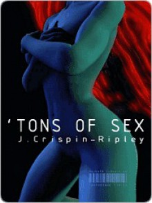 'Tons of Sex - J. Crispin-Ripley