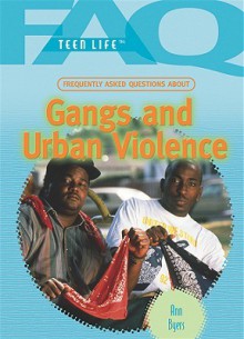 Frequently Asked Questions about Gangs and Urban Violence - Ann Byers