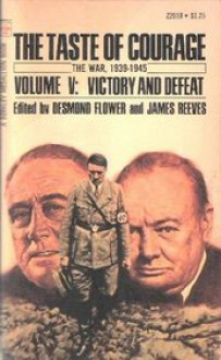 The Taste Of Courage: Volume V: Victory And Defeat - Desmond Flower, James Reeves