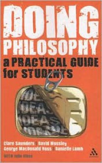 Doing Philosophy: A Practical Guide for Students - Clare Saunders, George MacDonald Ross, Danielle Lamb, David Mossley