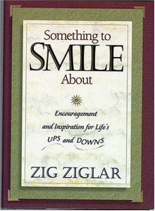 Something to Smile about: Encouragement and Inspiration for Life's Ups and Downs - Zig Ziglar