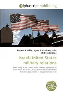 Israel-United States Military Relations - Agnes F. Vandome, John McBrewster, Sam B Miller II