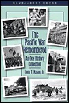 The Pacific War Remembered: An Oral History Collection - Earl Mindell, John Mason