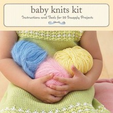 Baby Knits Kit: Instructions and Tools for 20 Snuggly Projects - Sara Lucas, Julie Toy