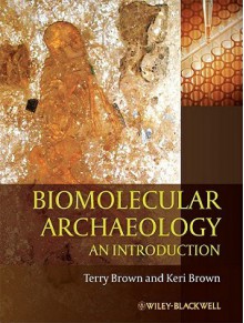 Biomolecular Archaeology: An Introduction - Terry Brown, Keri Brown, T.A. Brown