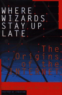 Where Wizards Stay Up Late: The Origins of the Internet - Katie Hafner, Matthew Lyon