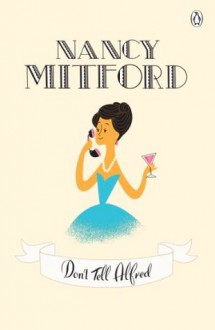 Don't Tell Alfred - Nancy Mitford, Sophie Dahl