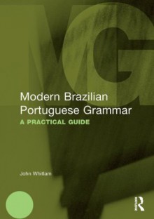 Modern Brazilian Portuguese Grammar: A Practical Guide (Modern Grammars) - John Whitlam