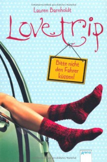 Love Trip: Bitte nicht den Fahrer küssen! - Lauren Barnholdt, Michaela Link