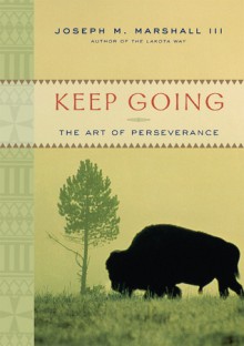 Keep Going: The Art of Perseverance - Joseph M. Marshall III