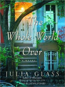 The Whole World Over (Audio) - Julia Glass, Denis O'Hare