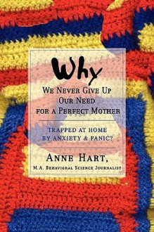 Why We Never Give Up Our Need for a Perfect Mother: Trapped at Home by Anxiety & Panic? - Anne Hart