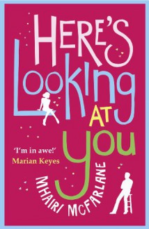 Here's Looking at You - Mhairi McFarlane